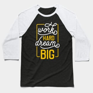 Work hard dream big Baseball T-Shirt